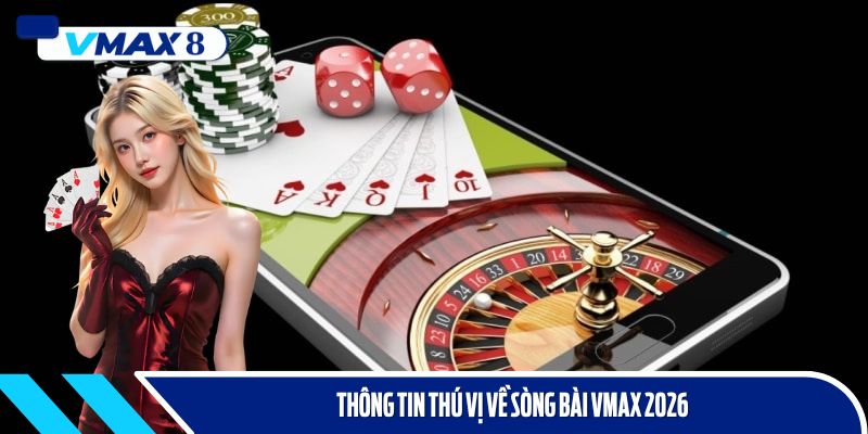 sòng bài vmax 2026 thông tin